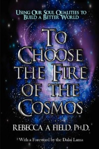 To Choose The Fire Of The Cosmos by Rebecca A field