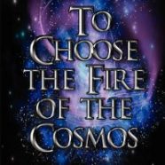 To Choose The Fire of The Cosmos is now available on Amazon!